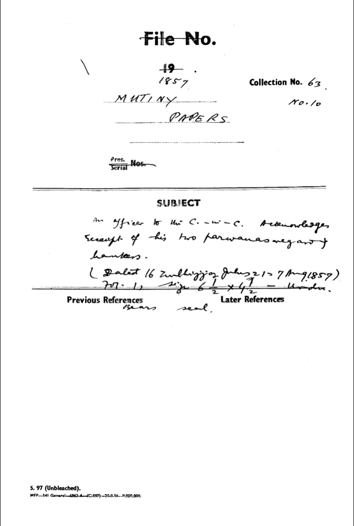 An officer to the C-in-C (Mirza Mughal) acknowledges Receipt of His Two Parwanas Regret Hanke's. (Dated 16 Zulhijja Julus 21 = 7 august1857) Bears Seal.