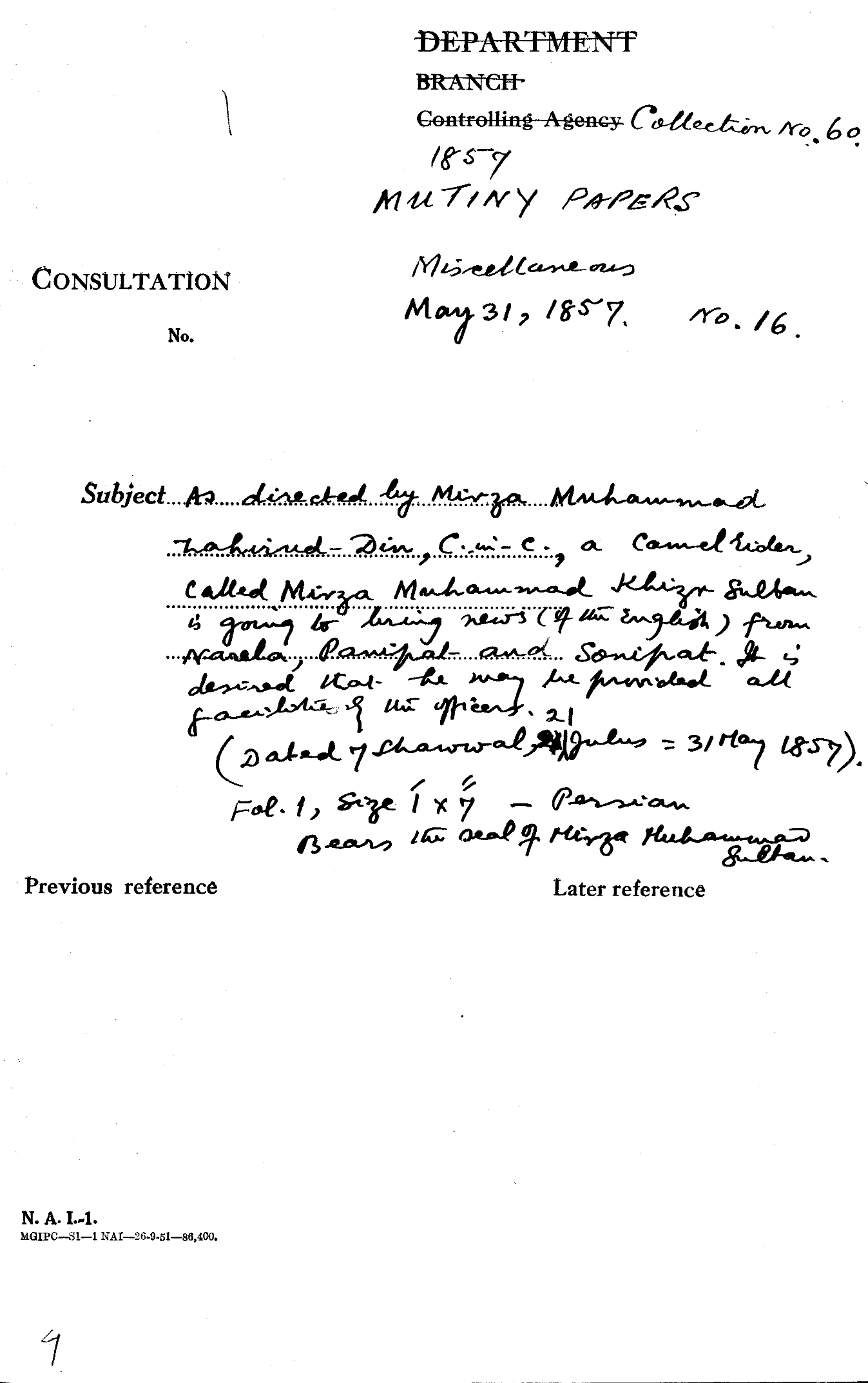 As Directed By Mirza Muhammad Tahir ud Din C-in-C (Mirza Mughal) a Camel Rider Called Mirza Muhammad Khan Sultan is Going to Bring News (of the English) From Nasela Paripat and Sonipat. It is Desired that he May he Prinded all Faeiloht of the officers 21