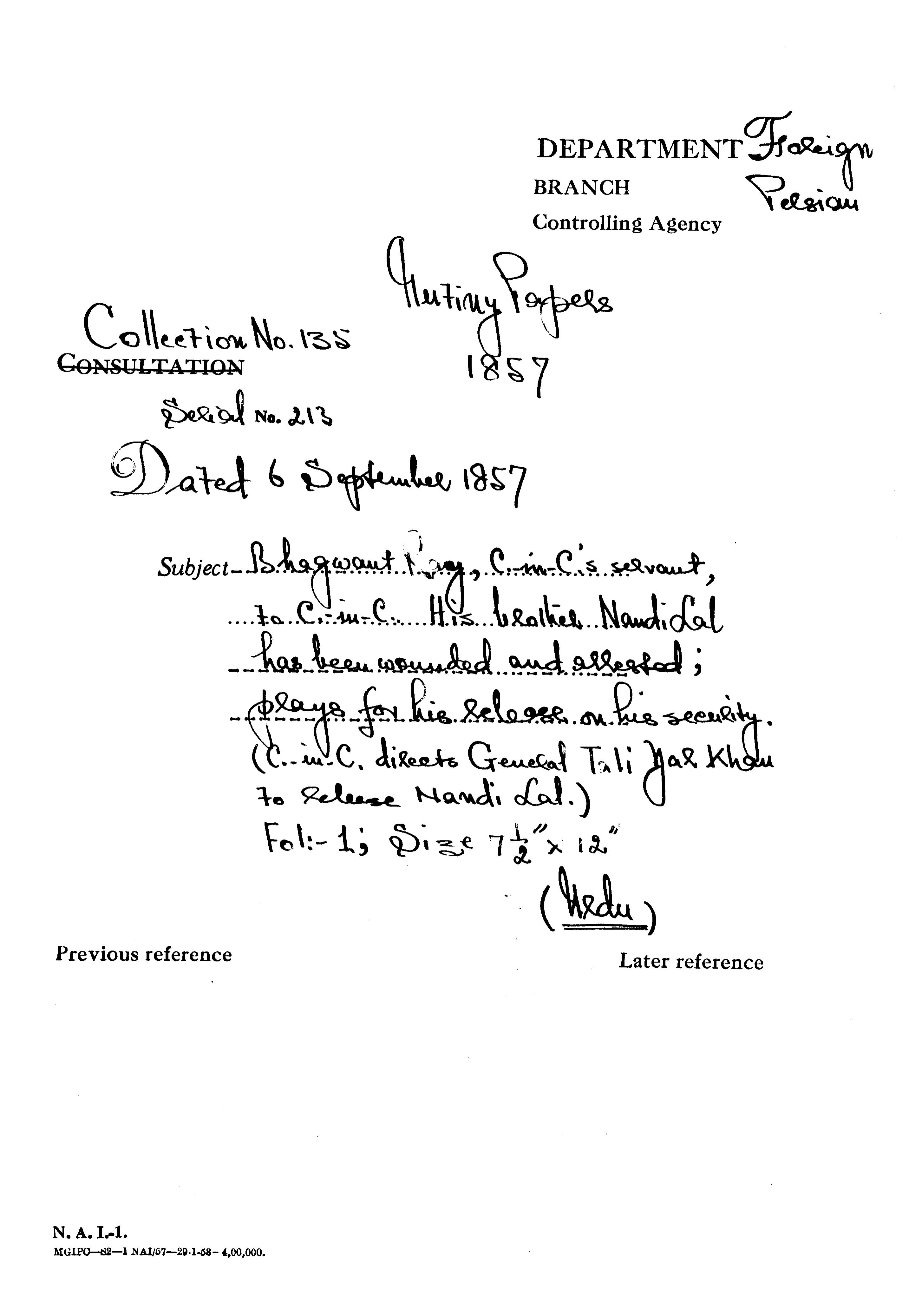 Bhagwant Singh C-in-C (Mirza Mughal)Servant to C-in-C (Mirza Mughal)His Brother Naudi Lal Has Been Wounded and Arrested Prays For His Release On His Security C-in-C (Mirza Mughal)Directs General Tali Nar Khan to Release Nandi Lal.