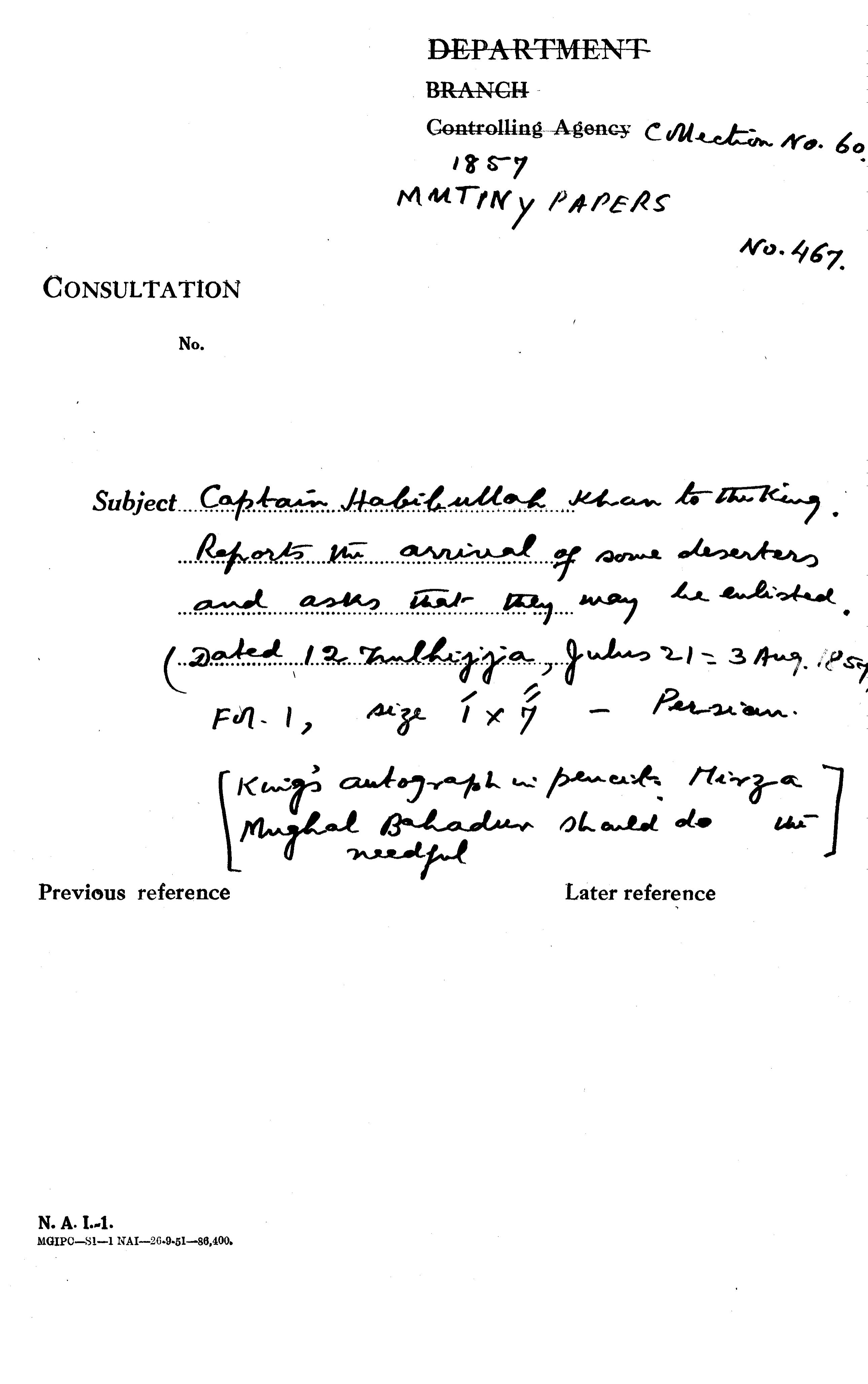 Captain Habibullah Khan to the Emperor Reports the arrival of Some Deserters and asks that they May Be Enlisted (12 Zulhijjah, Julus 21 = 3 August 1857 ) Emperor autograph In Pencil Mirza Mughal Bahadur Should Do the Needful.
