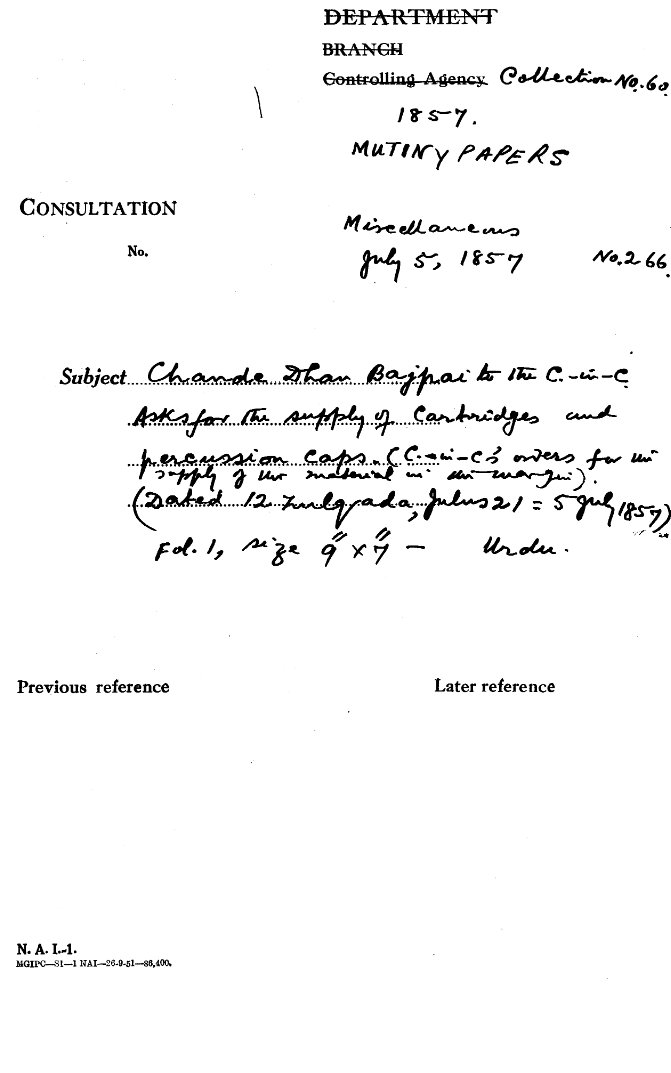 Chande Dhan Bajpai to the C-in-C (Mirza Mughal) asks For the Supply of Cartridges and Percussion Caps (C -In -C (Mirza Mughal) Overs For the Supply of the Material In the Margin.(12 Zulqada ,Julus 21 = 5 July 1857)