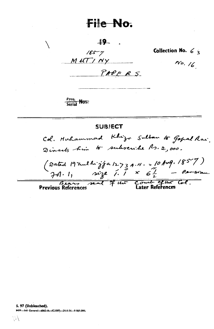 Col. Muhammad Khizr Sultan to Gopal Rai Directs him to Subscribe Rs. 2,000. (Dated 19 Zulhijja 1273 a. H . = 10 August1857) Bears Seal of the Court of the Col