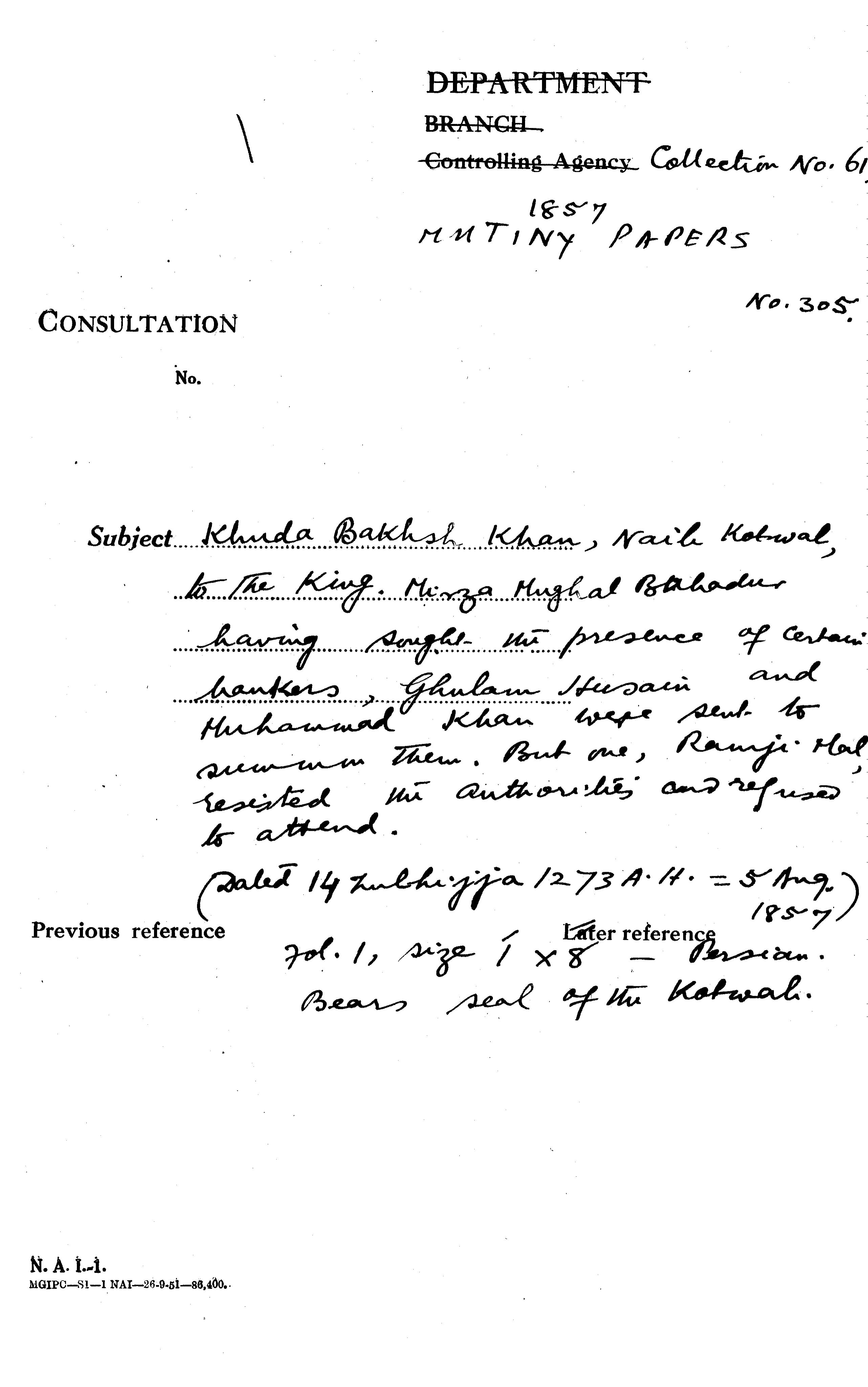 Khuda Bakhsh Khan, Naib Kotwal, to the Emperor Mirza Mughal Bahadur Having Songht the Presence of Certian Hankers, Ghulam Hussain and Muhammad Khan Ware Send to Dumande them But One Ramji Mal Reseited the Authorities and Refused to attend.