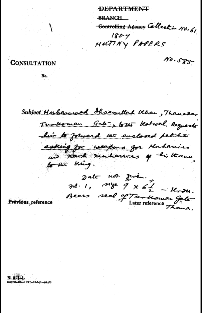 Muhammad Ihsanullah Khan , Thanadar Turkoman Gate , to the Kotwal . Requests him to Forward the Enclosed Petition asking For Weapons' For Moharrirs and Naib Moharrirs of His Thana to the Emperor.