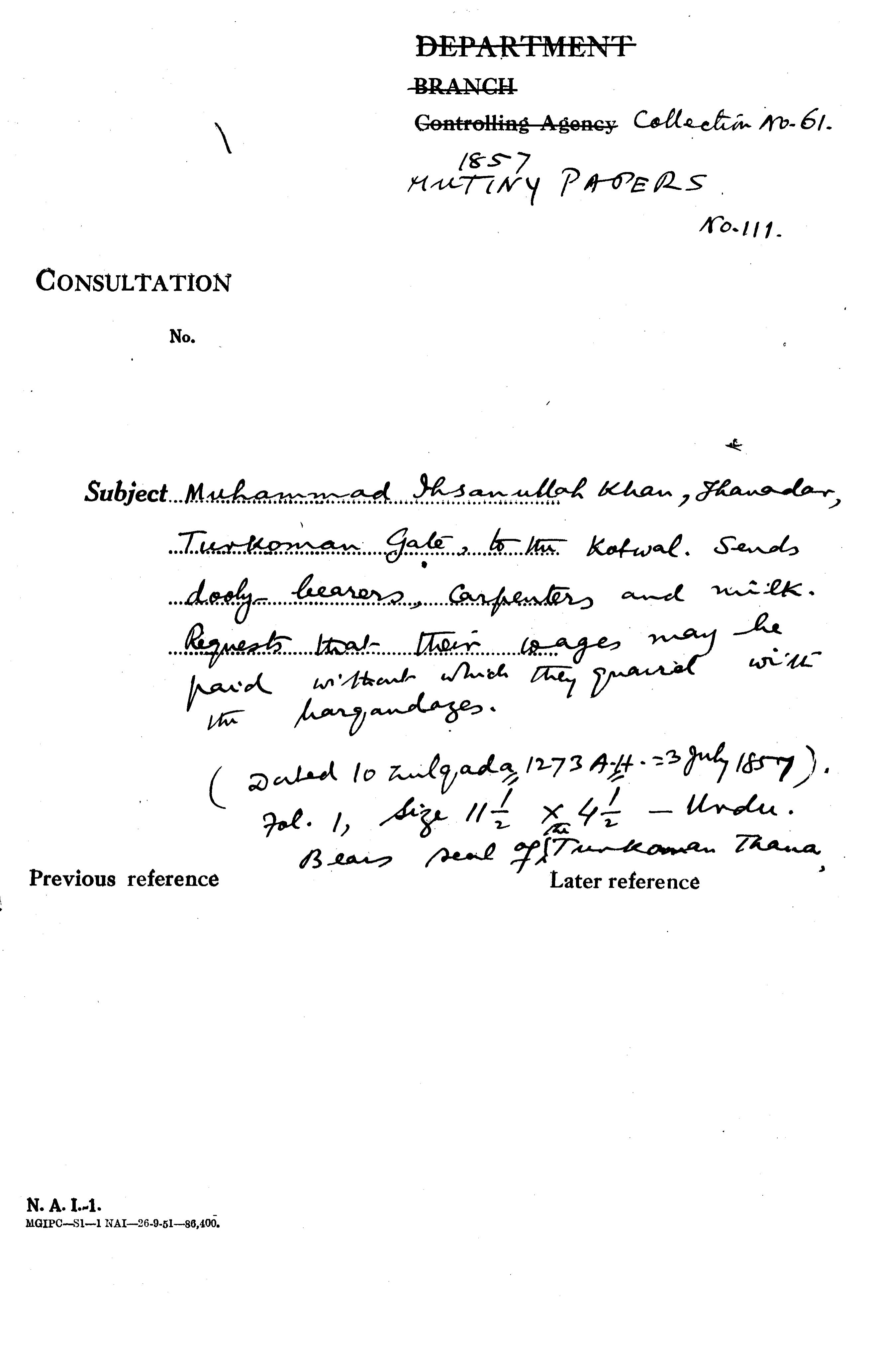 Muhammad Ihsanullah Khan, Thanadar, Turkman Gate, to the Kotwal, Sends Dolie Bearers, Carpenters and Milk Requests that their Wages May Be Paid Without Which they Quarrel With In Harqandazes. (10 Zulqada 1273 a.H=3 July 1857) Bears Seal of the Turkoman Thana.