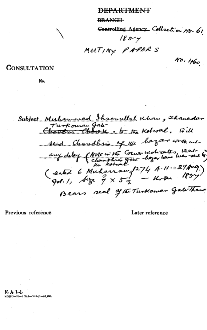 Muhammad Ihsanullah Khan Thanadar Turkoman Gate to the Kotwal Will Send Chaudhris of the Bazar With Out any Delay (Note In the Corner Indicates that Changhris Gin Bazar Hame Lueen Sent to the Kotwal (Dated 6 Muharram 1274 A . H = 27 august1857)