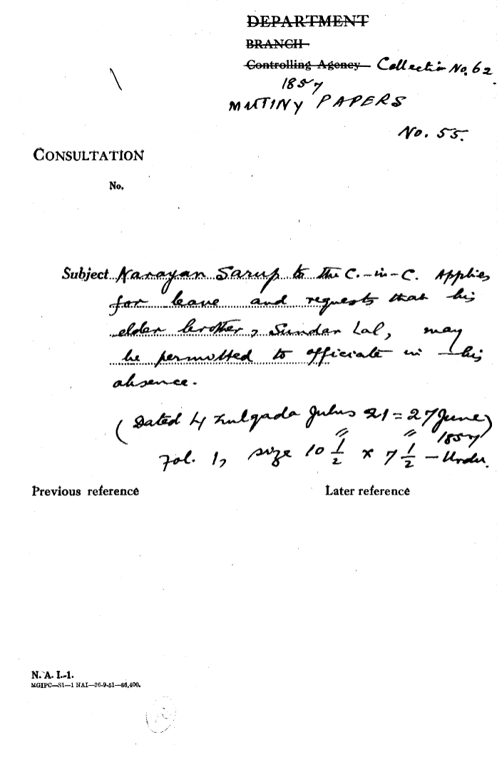 Narayan -------- to the C-in-C (Mirza Mughal)  applies For Leane and Request that His Other Brother, Sunder Lal May he Resulted to officered In His absence. (Dated Zulqada Guns 21 = 27 June 1857)