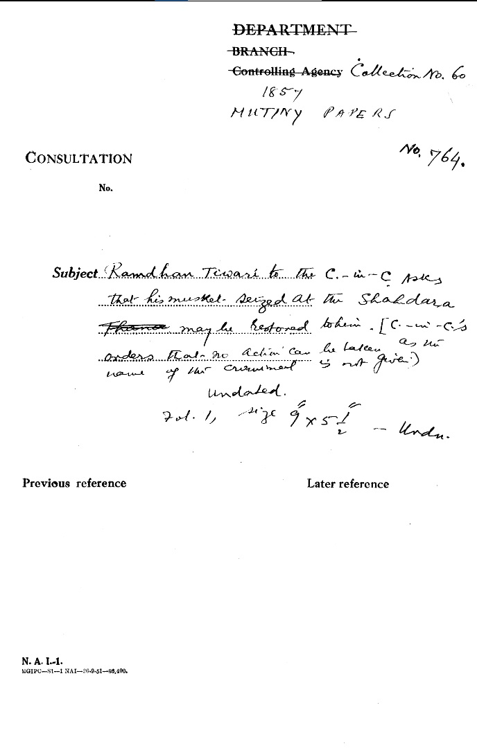 Ramdhan Tiwari to the C-in-C asks that His Musket Seized at the Shahdara May Be Restored When C-in-C's Orders that no action Can Be taken as the name of the criminal is not Given