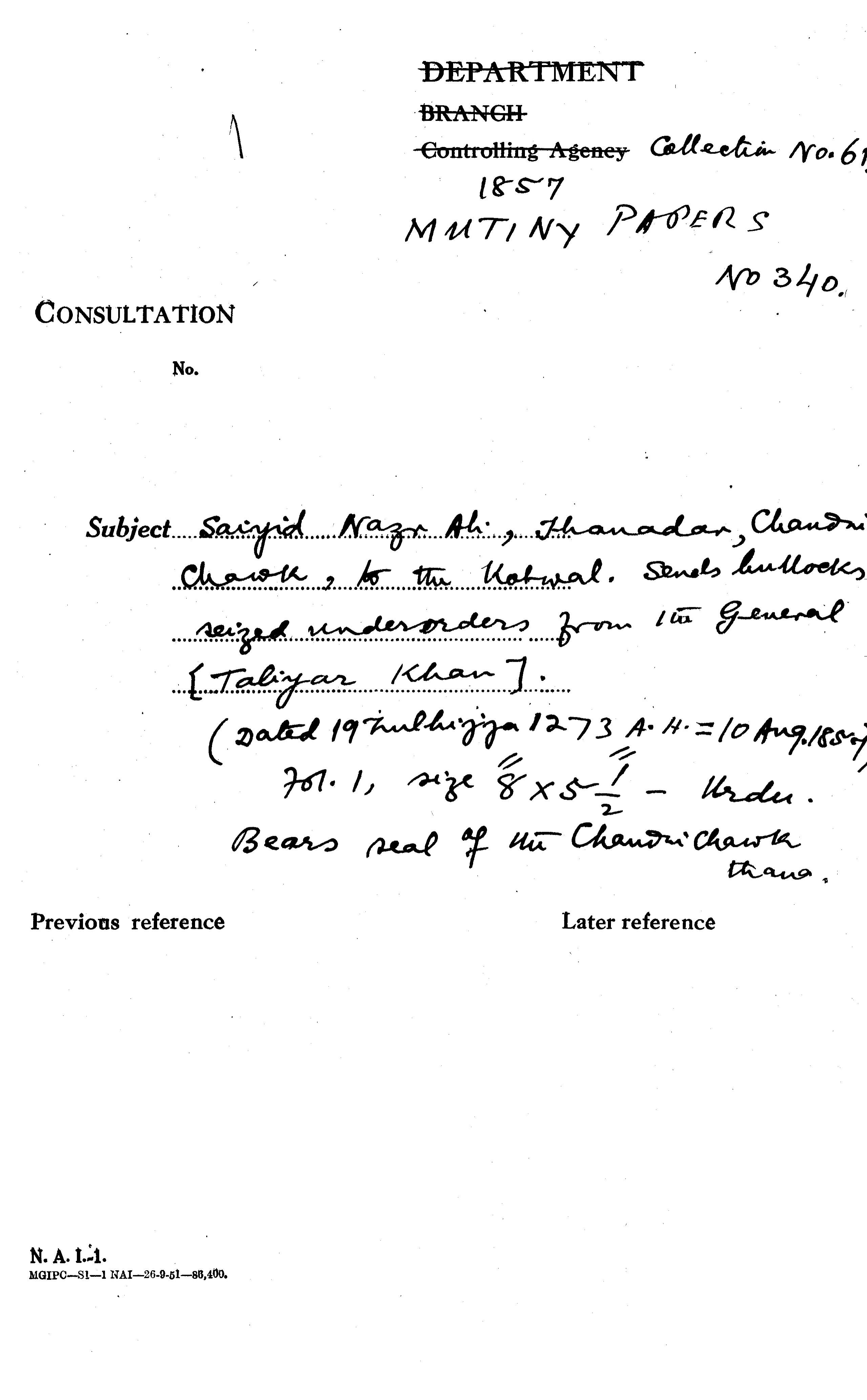 Sayyid Nazar Ali, Thanadar, Chandni Chowk, to the Kotwal. Sends Bullocks Resized Under Orders From the General [Taliyar Khan] (19 Zulhijjah, 1273 a.H= 10 Aug. 1857) Bears Seal of the Chandni Chowk Thana.