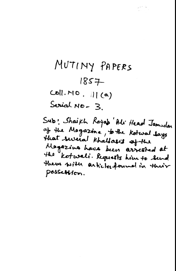 Shaikh Rayan Ali Head Jamadar of the Magazine to the Kotwal Says that Several Khallasis of the Magazine Have Been arrested at the Kotwali Requests him to Send them With articles Found In their Possession.