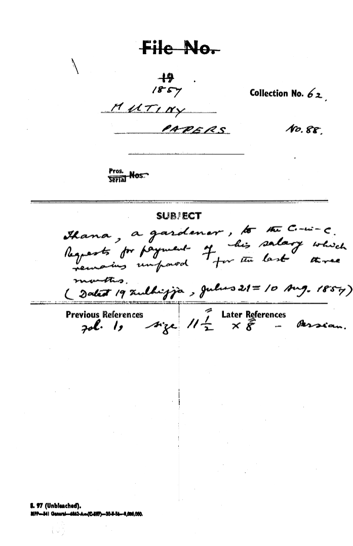 Thana, a Gardener, to the C-in-C (Mirza Mughal)  Requests For Payment of his Salary Which Reining Unpaid For In Last Three Months. (Dated 19 Zulhijja Julus 21 = 10 august1857)