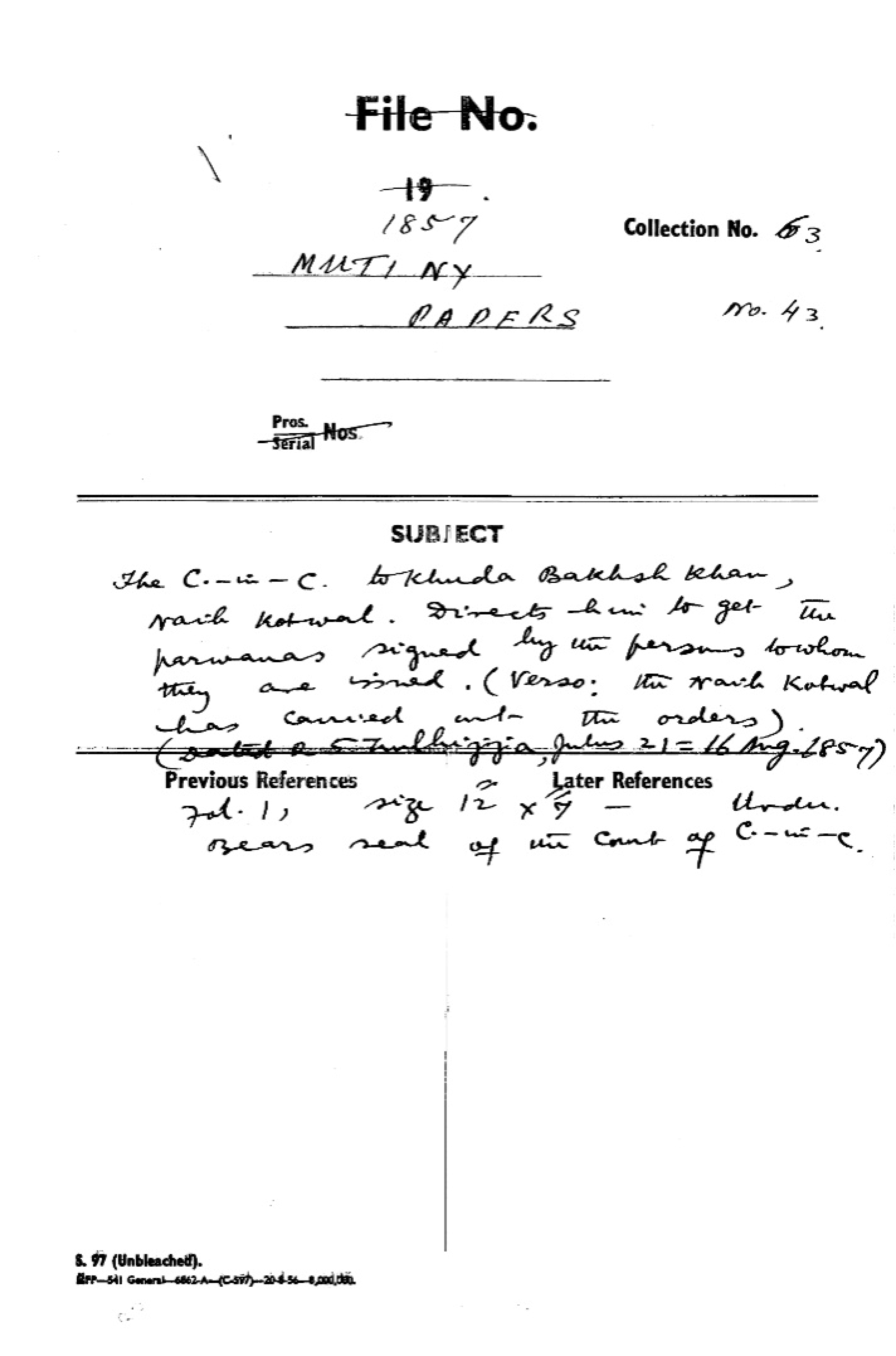 The C-in-C to Khuda Bakhsh Khan, Naib Kotwal. Directs him to Get the Parwanas Signed By the Persons to Whom they aare Mined . (Vergo: the Naib Kotwal Has Cauried ast the Orders )(Dated 25 Zulhijja Julus 21= 16 august1857), in Delhi - 1857