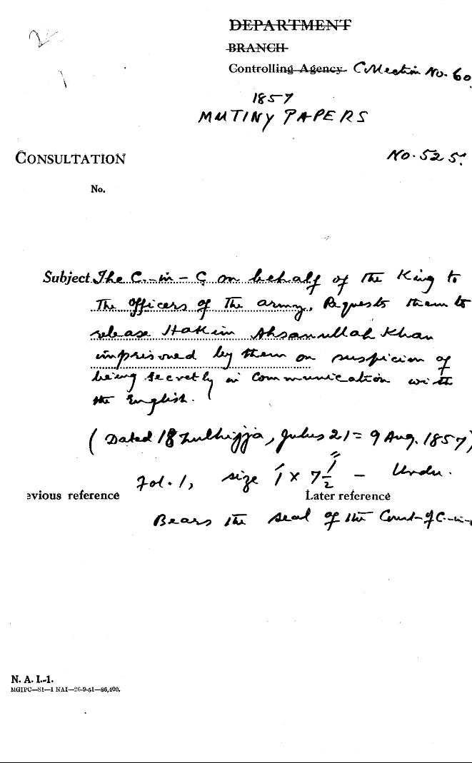 The C-in-C.(Mirza Mughal) On Behalf of the Emperor to the officers of the army. Requests them to Release Hakim Ahsanullah Khan Imprisoned by them On Suspicion of Being Secretly In Communication with the English. (18 Zulhijja Julus 21=9 August 1857).