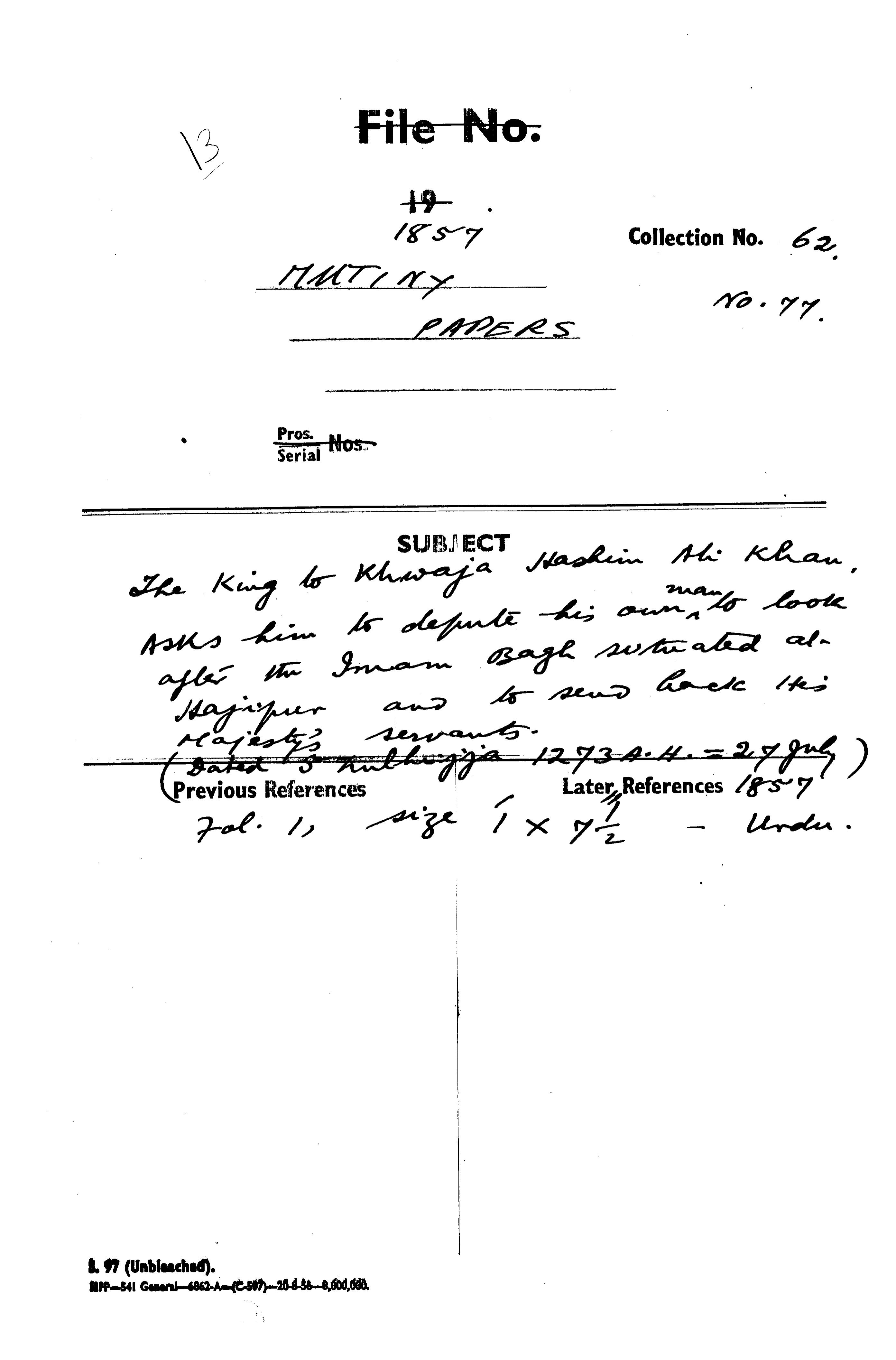 The Emperor to Khwaja Hasan Ali Khan. asks him to Depute His own Man to Look offer the Jman Bagh With aled at Hajipur and to Sued Bate His Majesties Servants. (Dated 5 Hullijja 1273 a . H . = 27 July 1857.