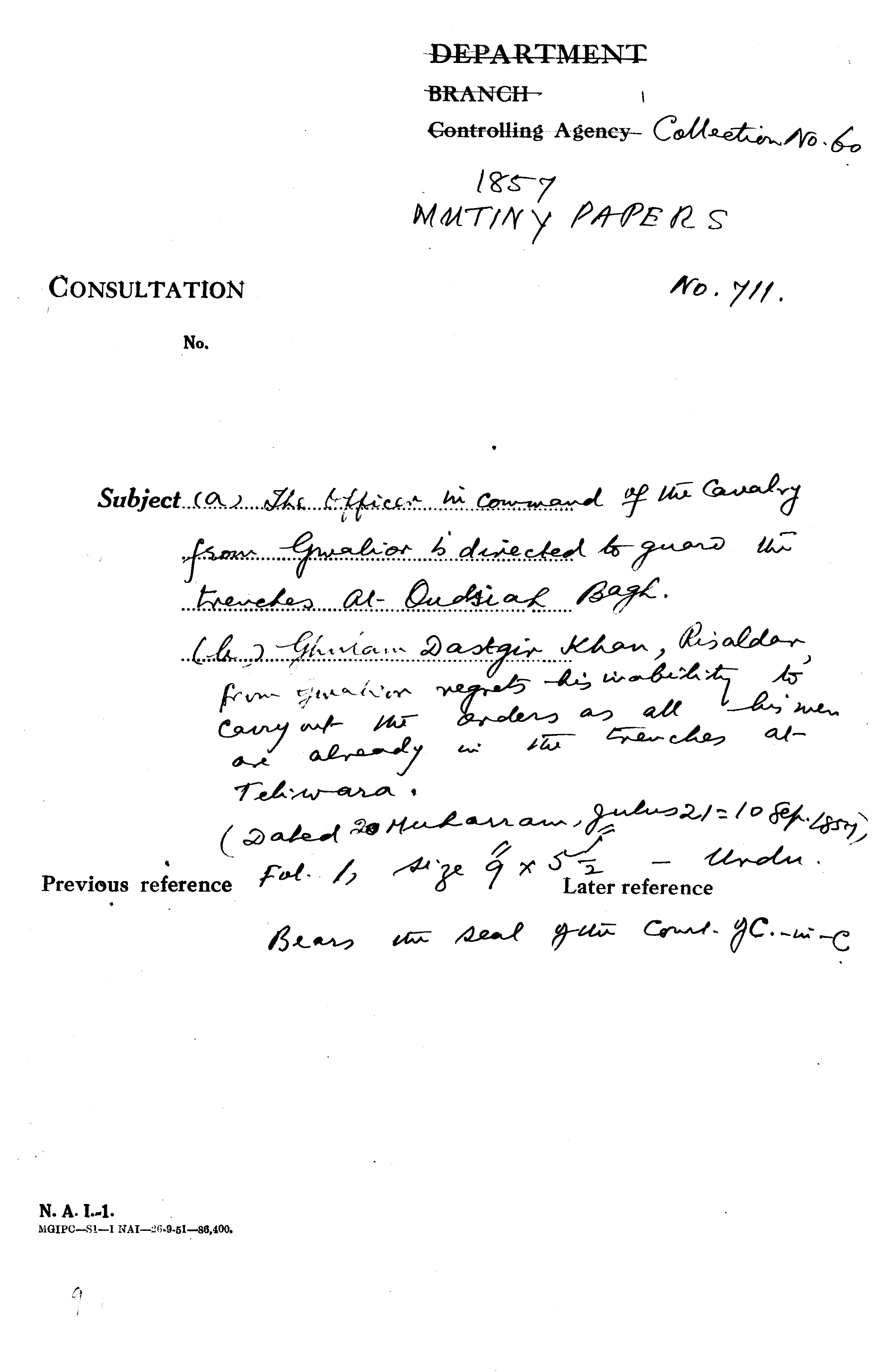 The Officers In Command of the Covalry From Gwalior In Directed to Gourd the Trenches at Outside Bagh (B) Ghulam Dastgin Khan Risaldor From Gwalior Negrets His Inability to Covey at the Orders as All His Men as Already in the Trenches at Teliwara