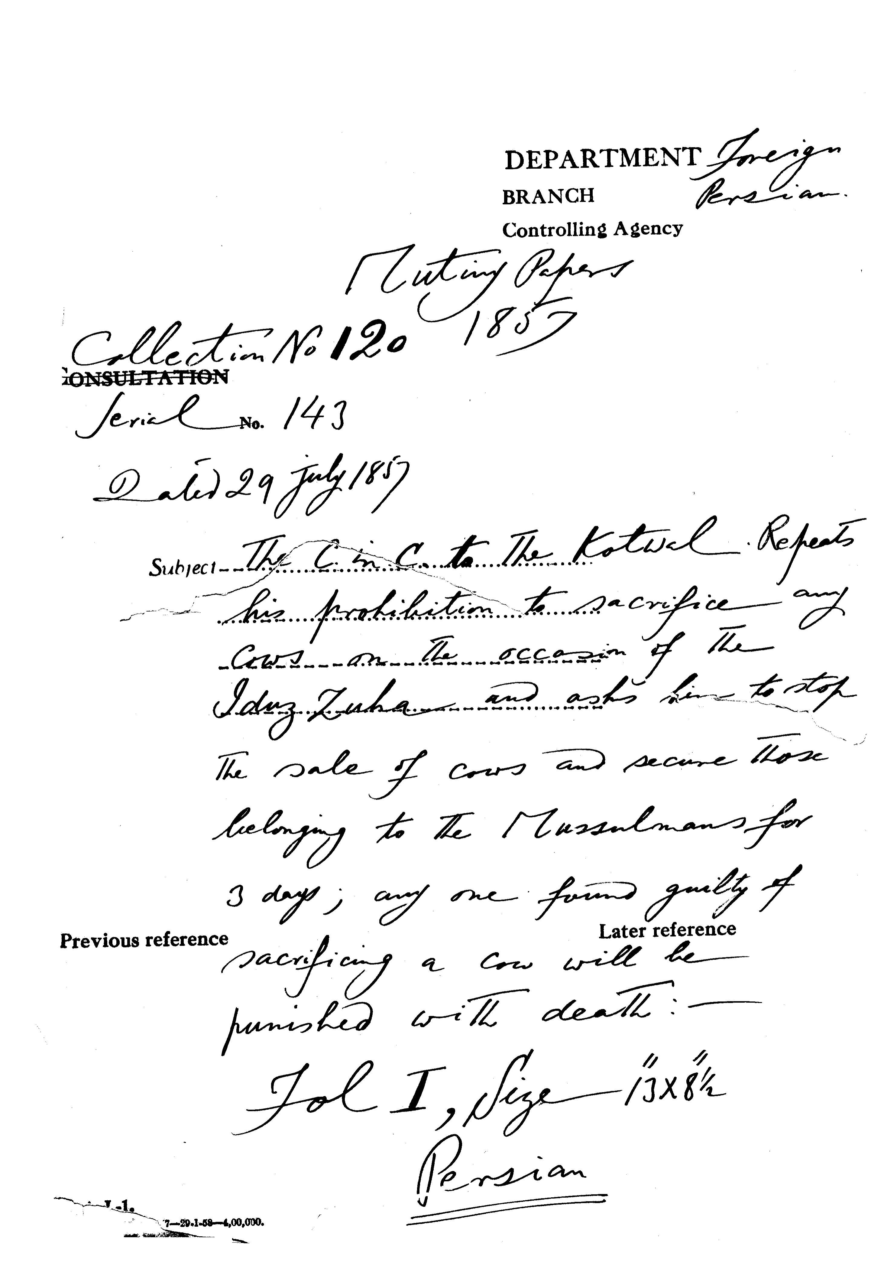 This C-in-C(Mirza Mughal) to the Kotwal Repeats His Prohibition to Sacrifice any Cows On the Occasion of Iduz Zuha an asks him to Stop the Sale of Cows and Secure those Belonging to The Mussalmans For 3 Days any One Found Guilty of Sacrificing a Cow will be Punished with Death.