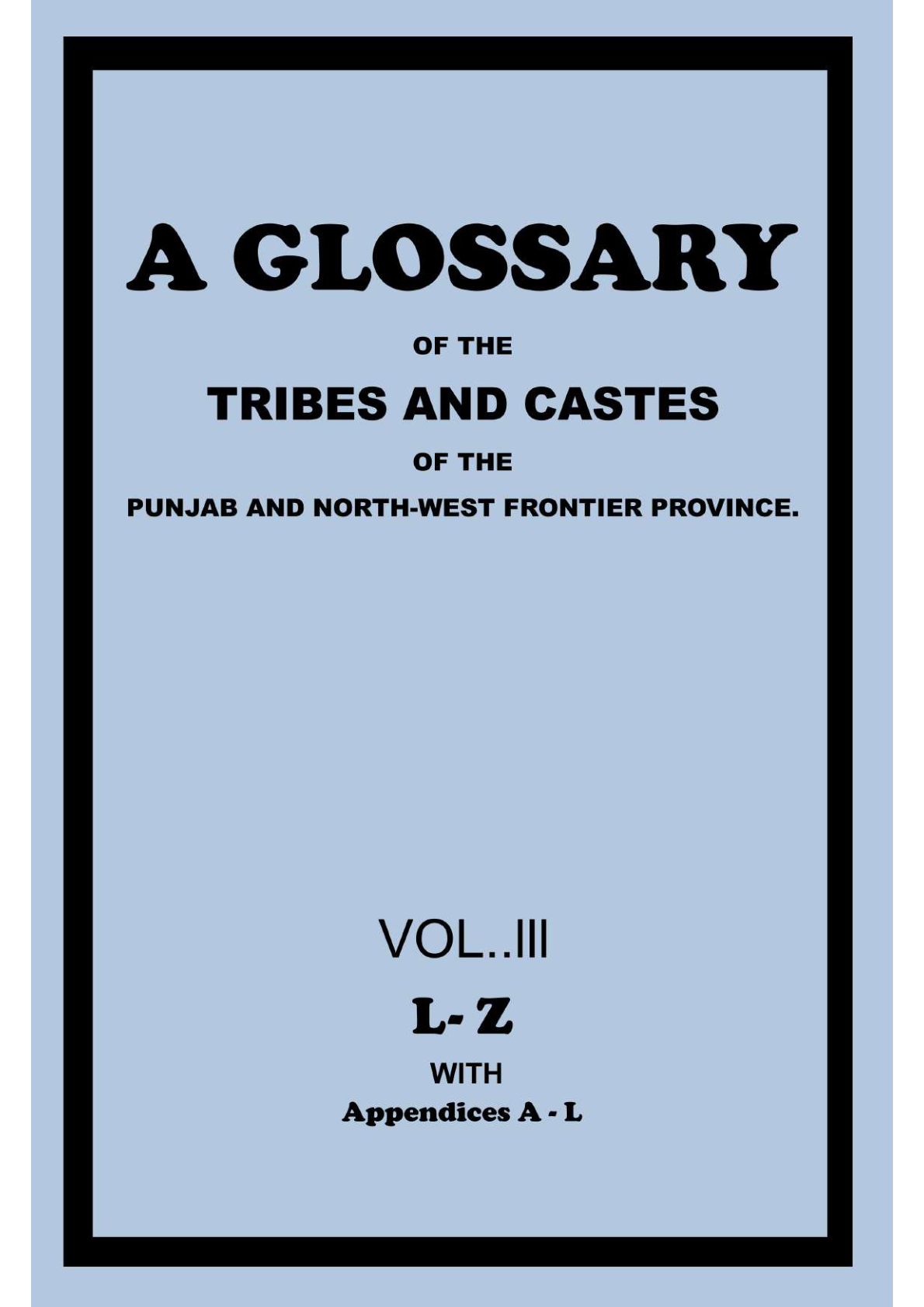 A Glossary of the Tribes and Castes of the Punjab and North-West Frontier Province - Vol 3