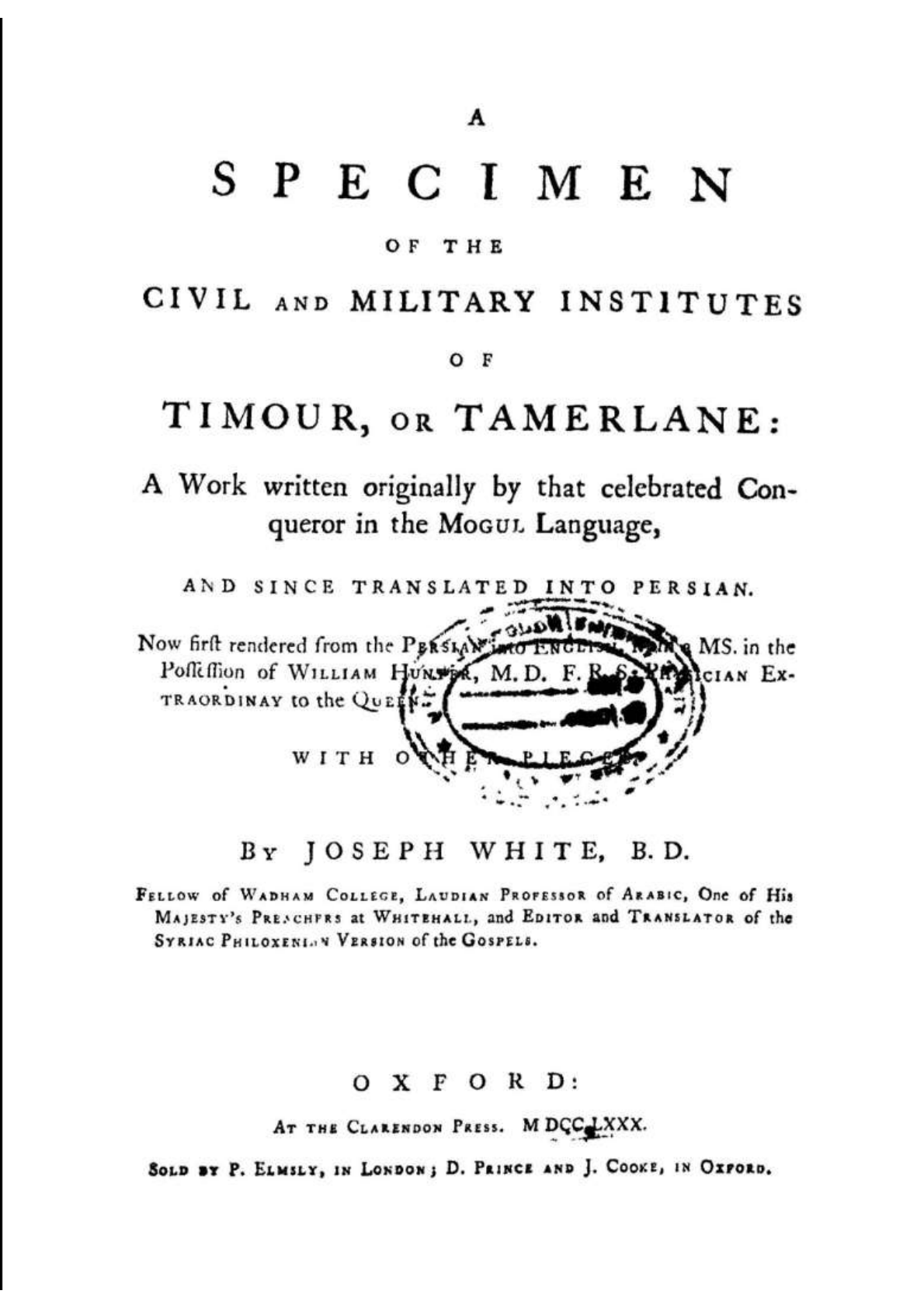 A Specimen of The Civil And Military Institutes of Timour, or Tamerlane: A Work Written Originally By That Celebrated Conqueror In The Mogul Language, And Since Translated Into Persian