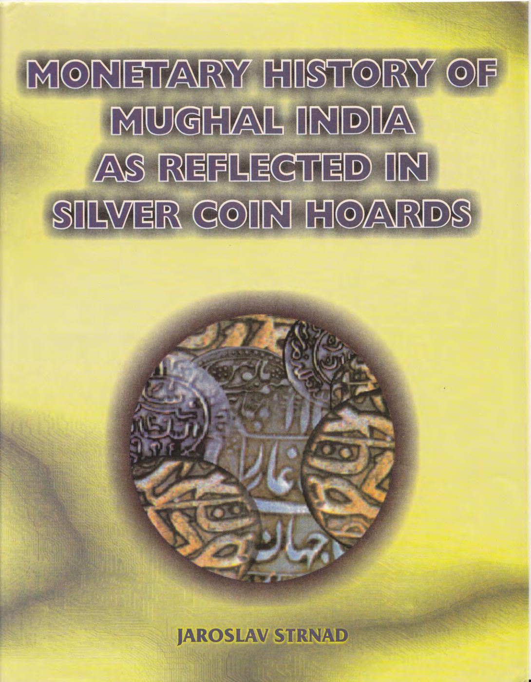 MONETARY HISTORY OF MUGHAL INDIA
AS REFLECTED
IN SILVER COIN HOARDS