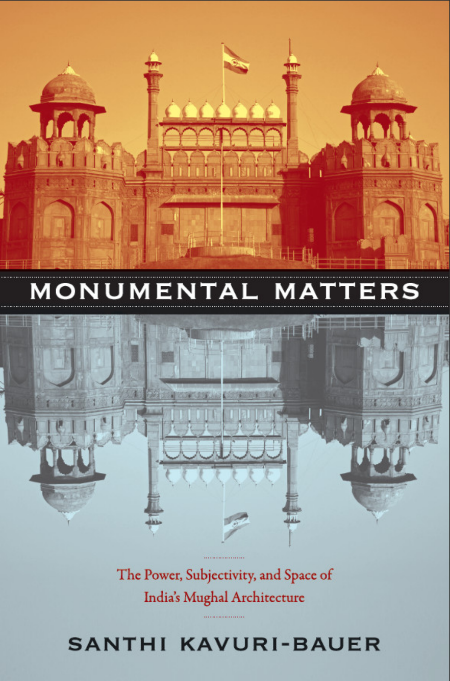 Monumental Matters The Power, Subjectivity, and Space of India’s Mughal Architecture