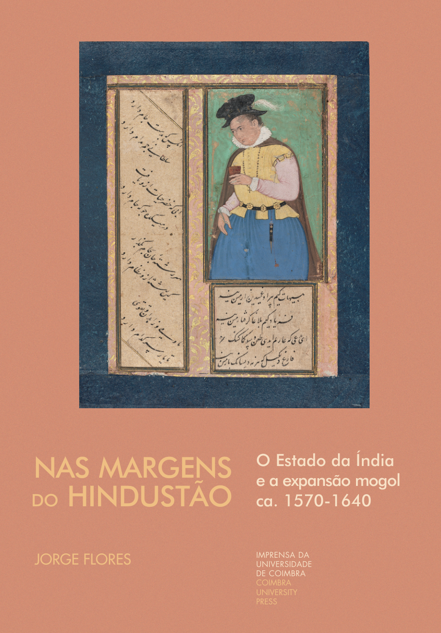 Nas margens do Hindustão : o Estado da Índia e a expansão mogol ca. 1570-1640