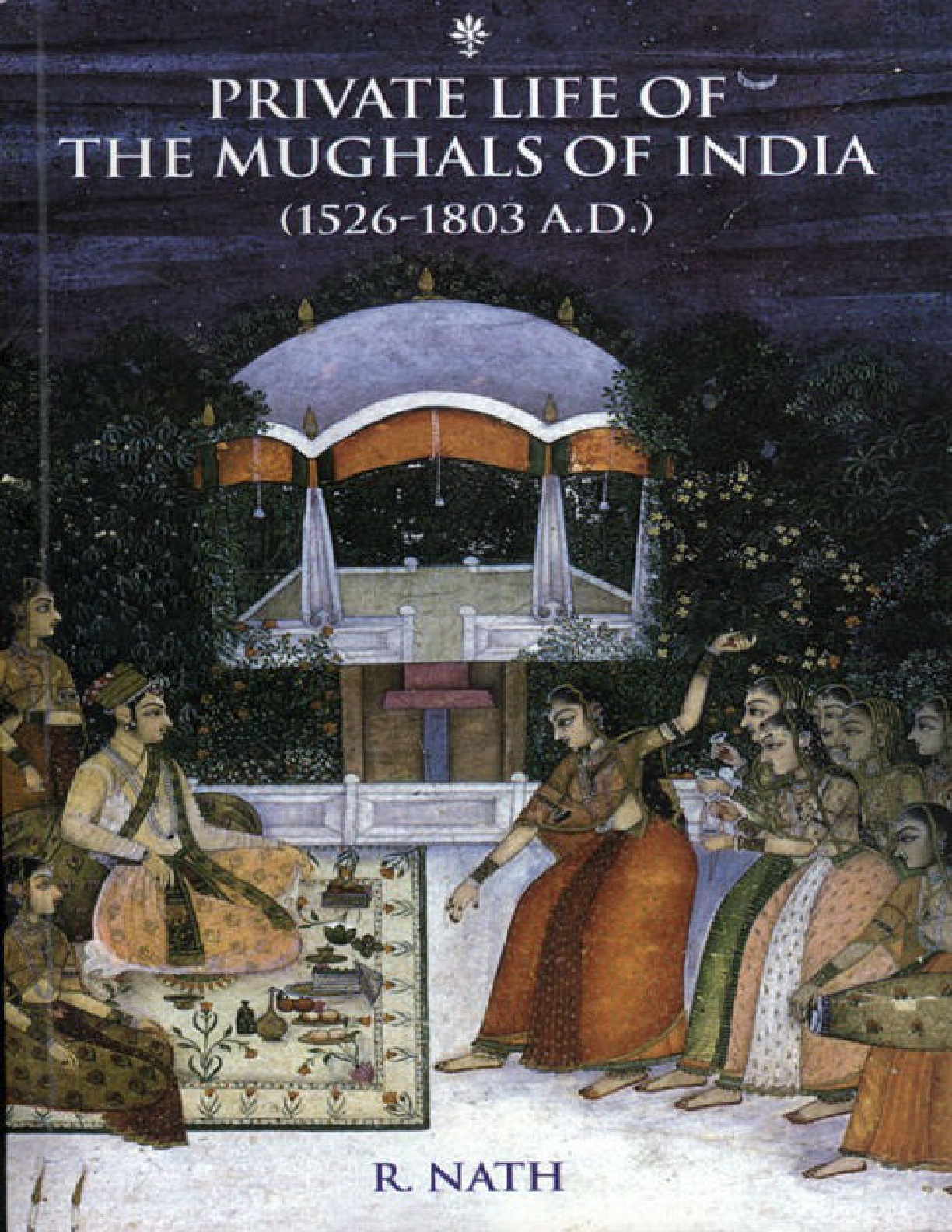 Private Lives of the Mughals of India