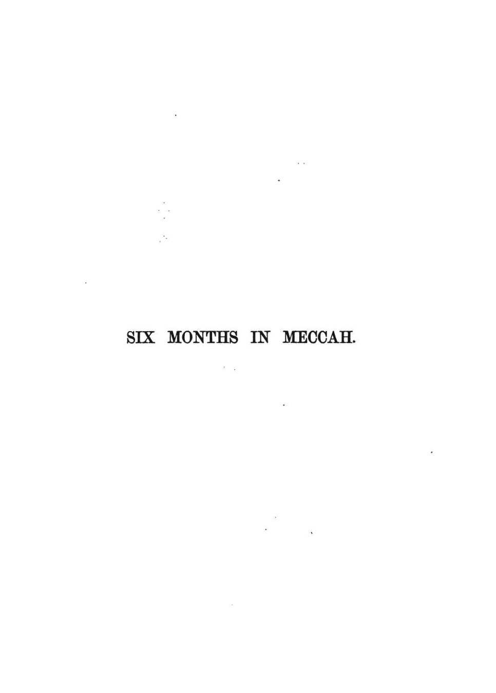 Six months in Meccah: an account of the Mohammedan pilgrimage to Meccah