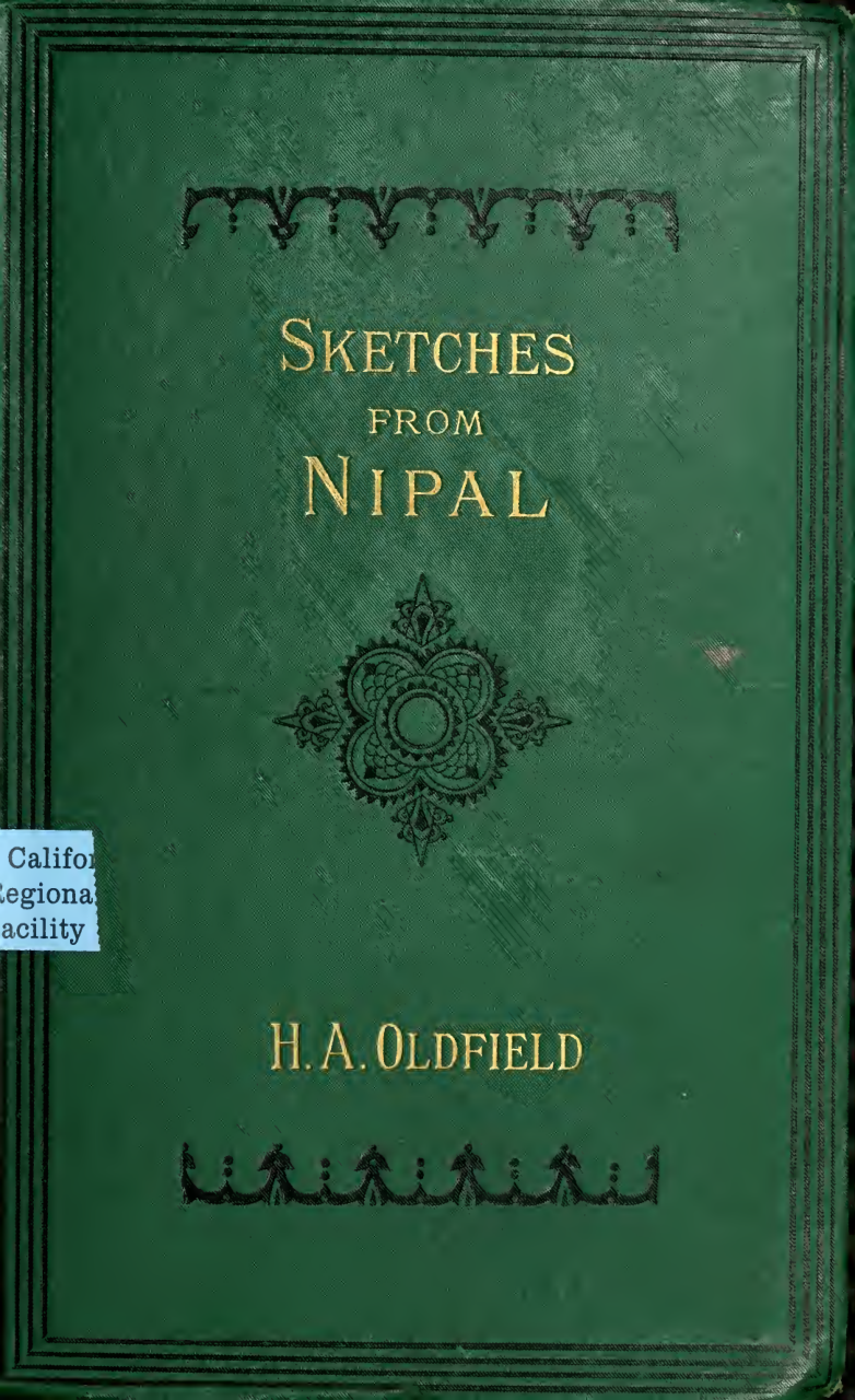 Sketches from NIPAL - Historical and descriptive, with anecdotes of the court life and wild sports of the country in the time of Maharaja Jang Bahadur, G. C. B.