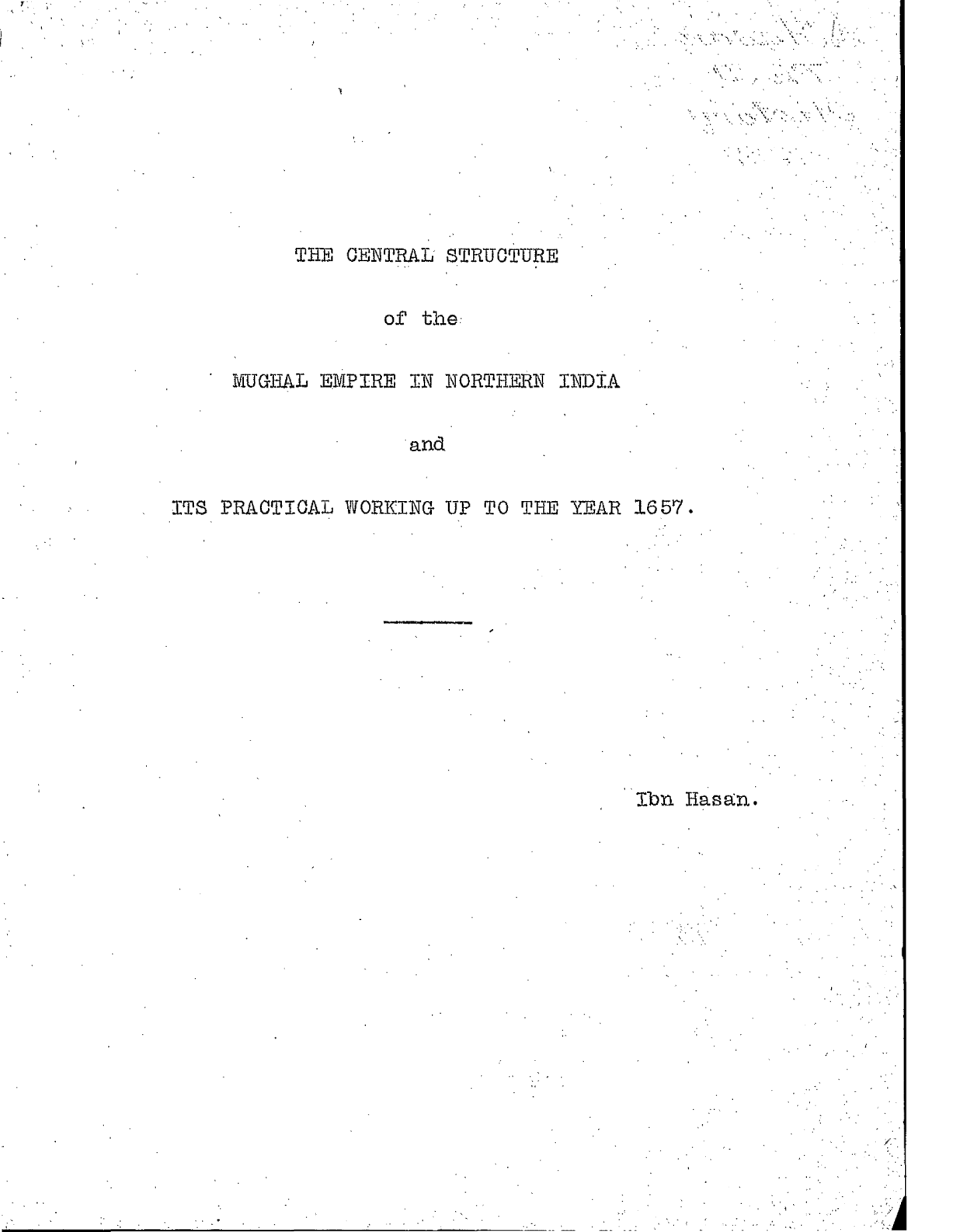 The central structure of the Mughal Empire in northern India and its practical working up to the year 1657