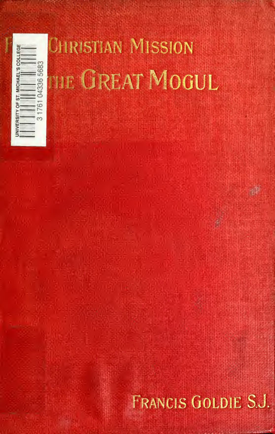 The First Christian Mission to the Great Mogul or The story of Blessed Rudolf Acquaviva : And of his four companions in martyrdom of the Society of Jesus