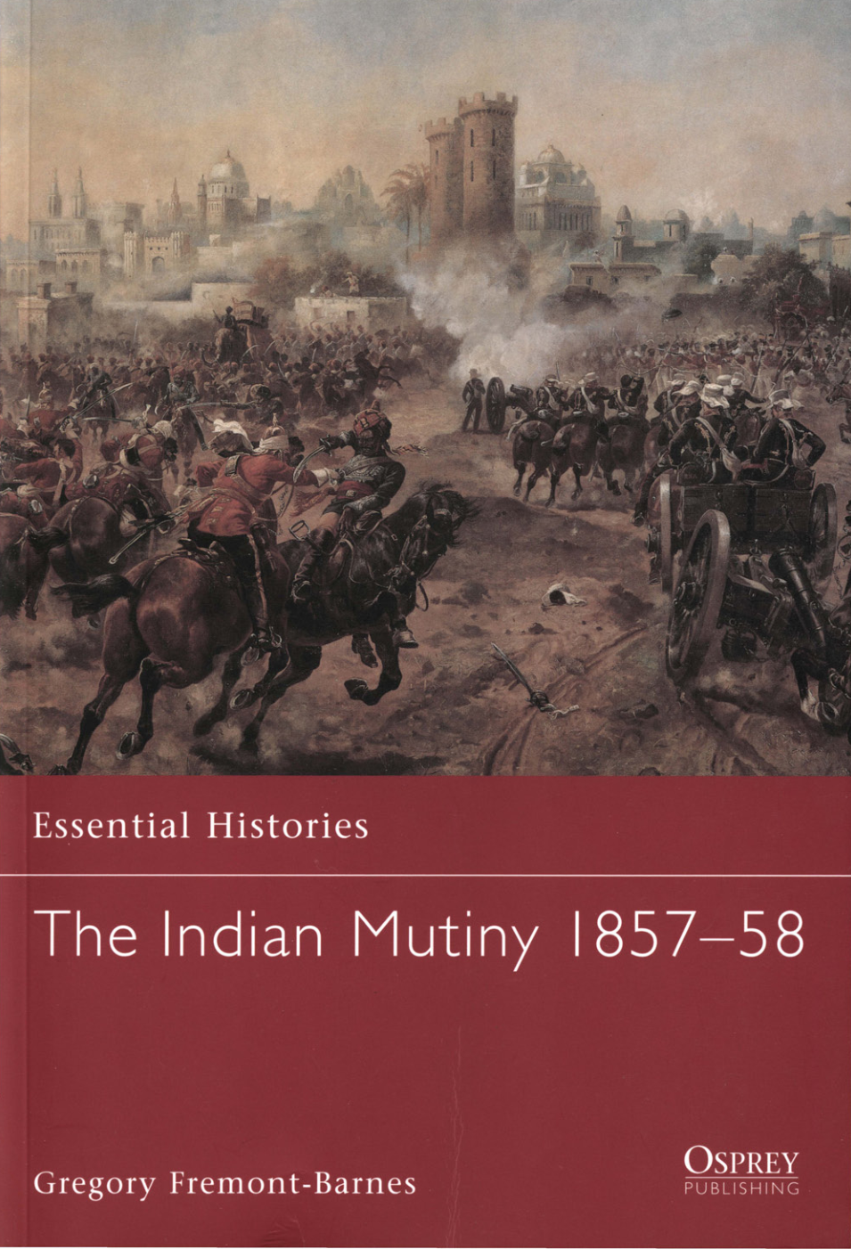 The Indian Mutiny 1857-58 by Gregory Fremont Barnes