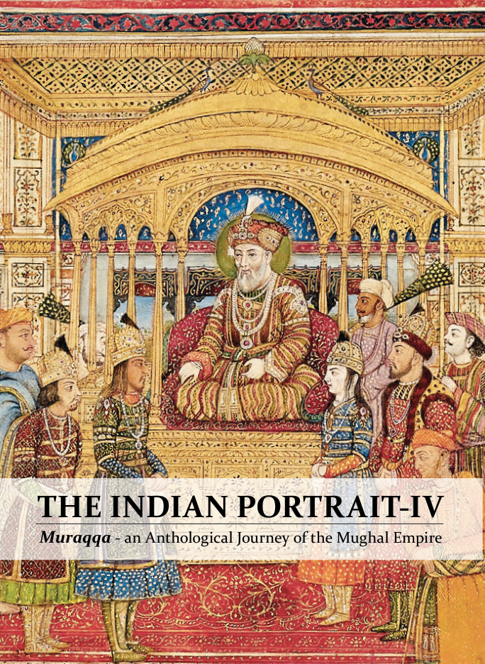 THE INDIAN PORTRAIT-IV Muraqqa - an Anthological Journey of the Mughal Empire