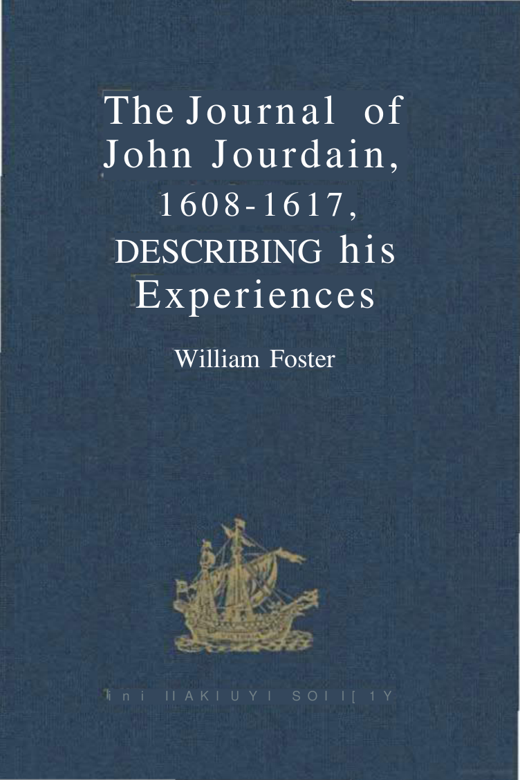 The journal of John Jourdain, 1608-1617, describing his experiences in Arabia, India, and the Malay archipelago
