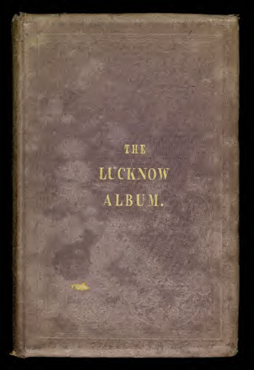 The Lucknow Album : Containing a series of fifty photographic views of Lucknow and its environs together with a large sized plan of the city.