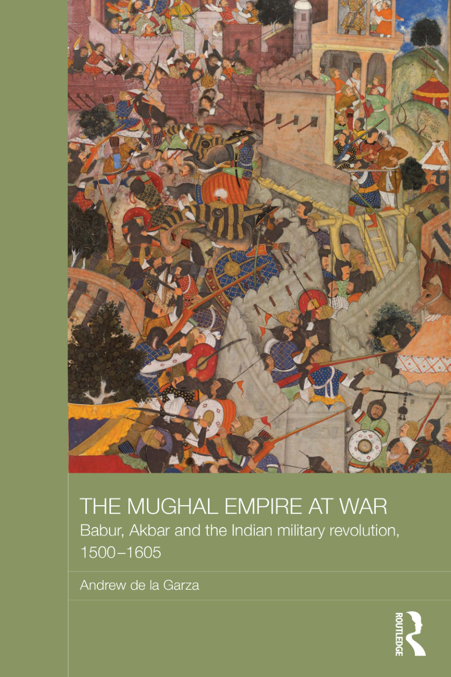 The Mughal Empire at War - Babur, Akbar and the Indian military revolution, 1500–1605 Asian States and Empires  (English)