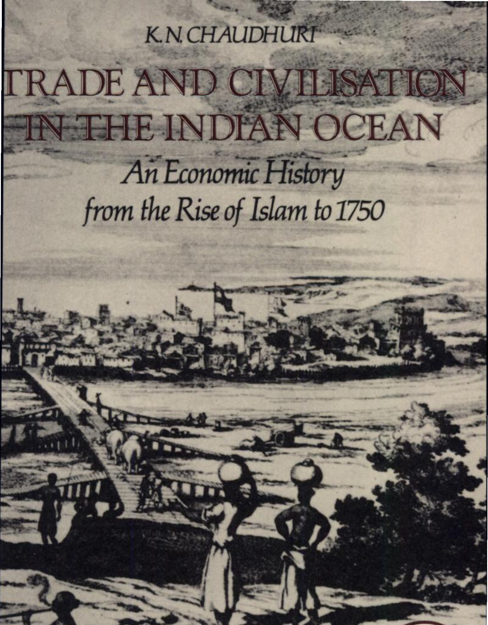 Trade and Civilisation in the Indian Ocean: An Economic History from the Rise of Islam to 1750