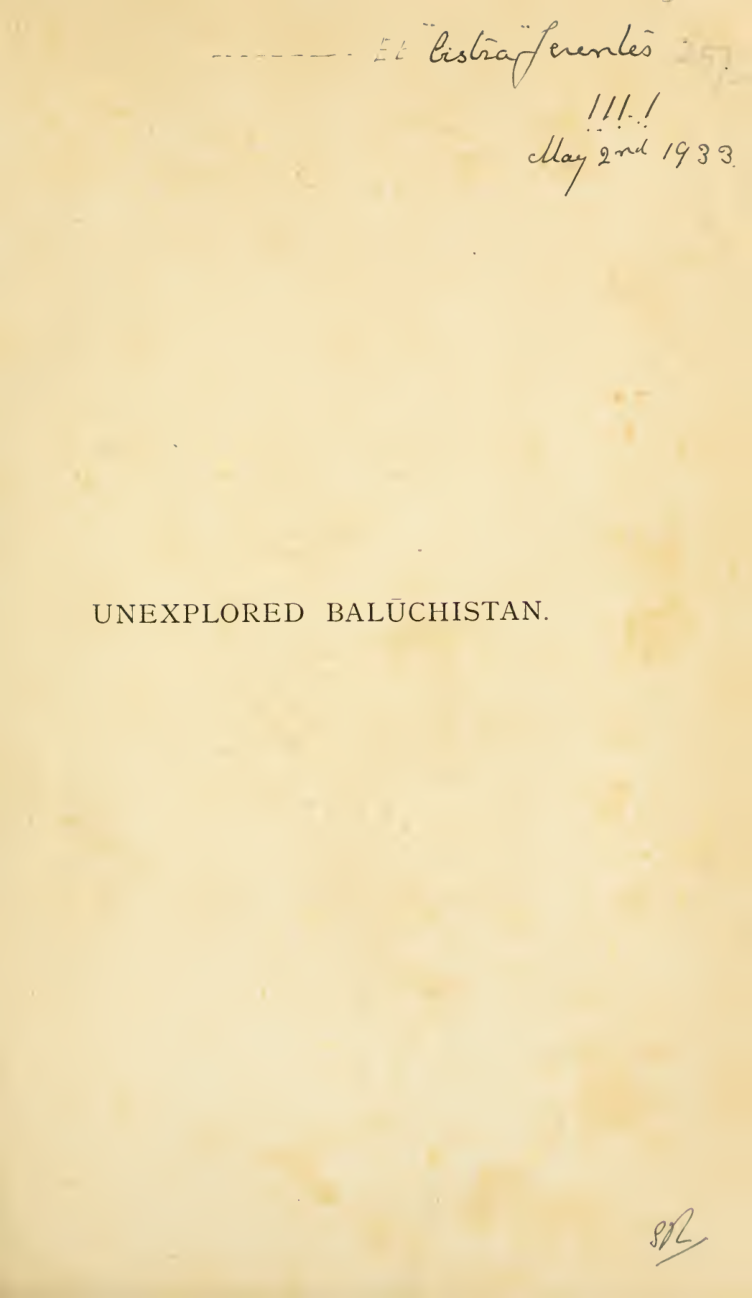 Unexplored Baluchistan - A survey, with observations astronomical, geographical, botanical, etc., of a route through Mekran, Bashkurd, Persia, Kurdistan, and Turkey